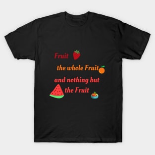 Nothing but the fruit T-Shirt